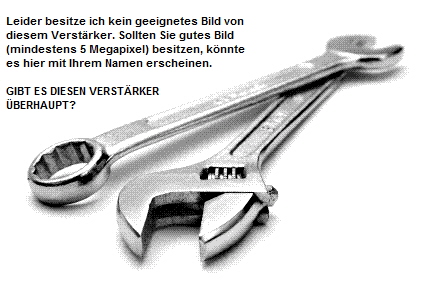 Leider besitze ich kein geeignetes Bild von
  diesem Verst�rker. Sollten Sie gutes Bild
  (mindestens 5 Megapixel) besitzen, k�nnte
  es hier mit Ihrem Namen erscheinen.

  GIBT ES DIESEN VERST�RKER
  �BERHAUPT?